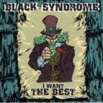Black Syndrome : I Want the Best